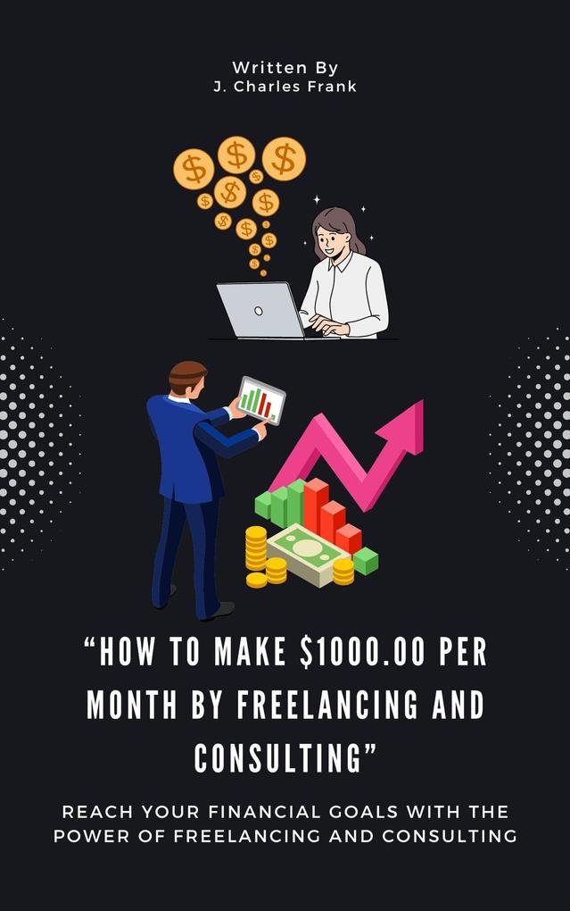 How To Make $1000.00 Per Month By Freelancing and Consulting'