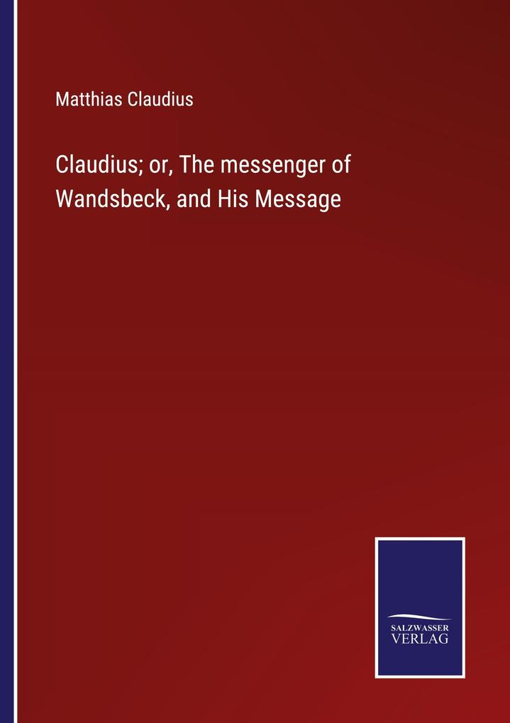 Claudius; or The messenger of Wandsbeck and His Message