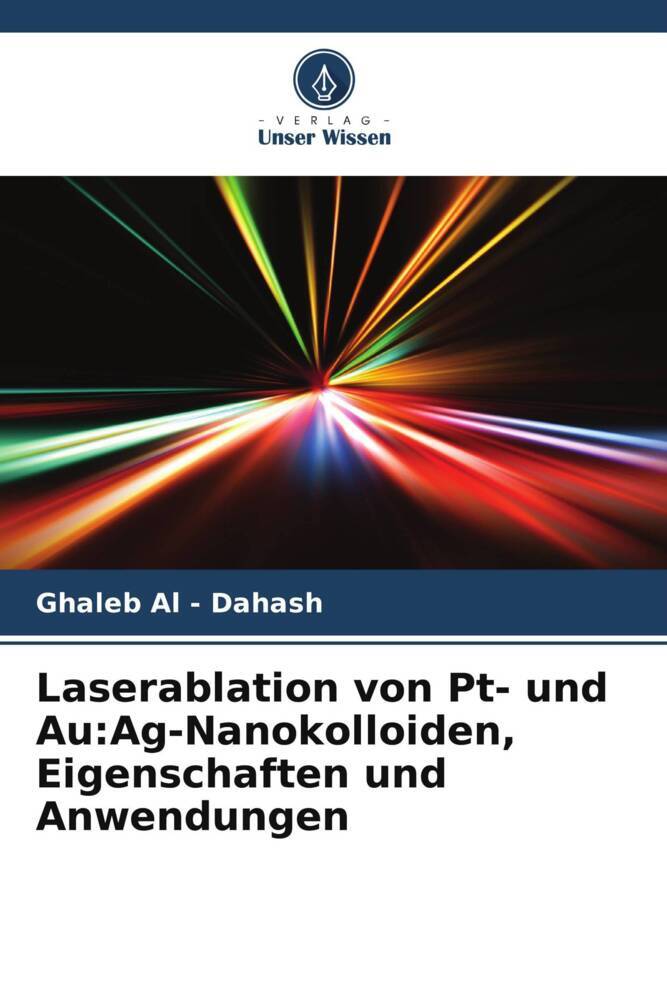 Laserablation von Pt- und Au:Ag-Nanokolloiden Eigenschaften und Anwendungen