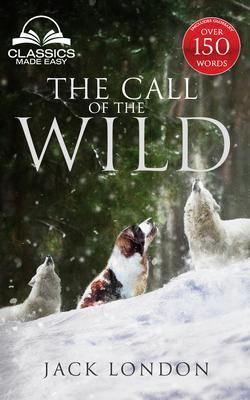 The Call of the Wild - Unabridged with Full Glossary Historic Orientation Character and Location Guide