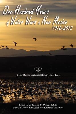 One Hundred Years of Water Wars in New Mexico 1912-2012