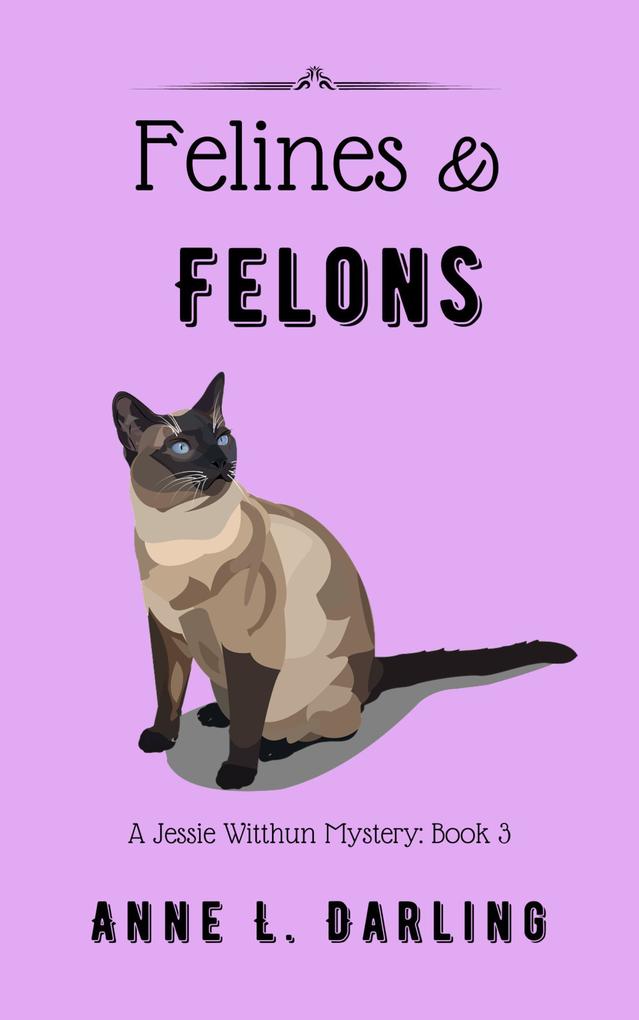 Felines & Felons: A Jessie Witthun Mystery Book 3 (Jessie Witthun Mysteries #3)