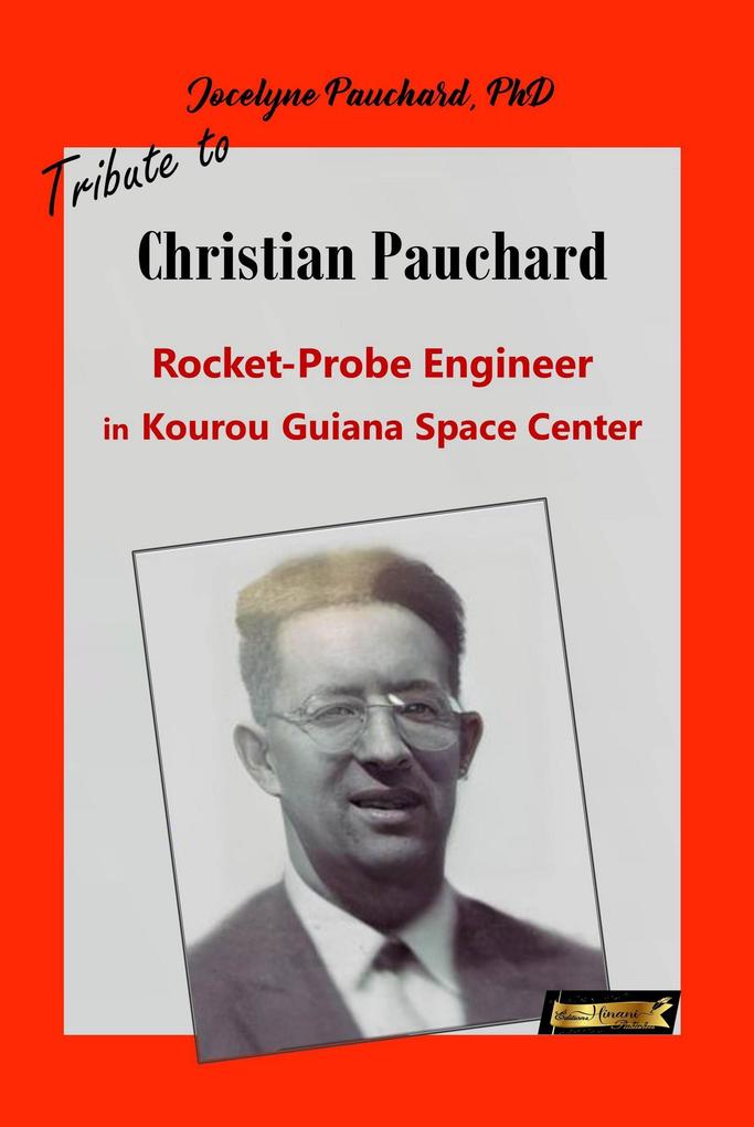 Tribute to Christian Pauchard Rocket-Probe Engineer in Kourou Guiana Space Center (From the Bottom of My Heart #1)