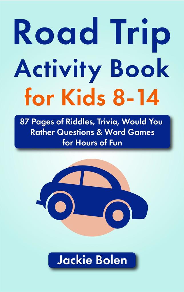 Road Trip Activity Book for Kids 8-14: 87 Pages of Riddles Trivia Would You Rather Questions & Word Games for Hours of Fun