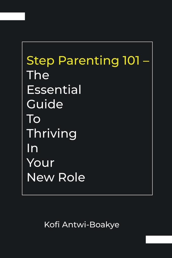 Step Parenting 101: The Essential Guide to Thriving in Your New Role