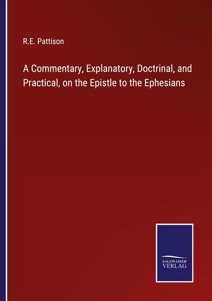 A Commentary Explanatory Doctrinal and Practical on the Epistle to the Ephesians