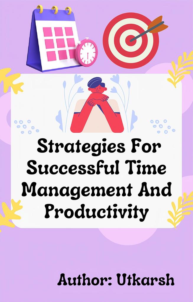 Strategies For Successful Time Management And Productivity