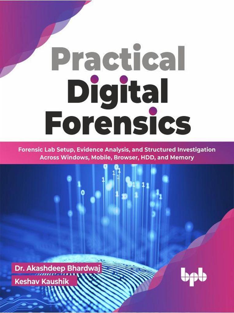 Practical Digital Forensics: Forensic Lab Setup Evidence Analysis and Structured Investigation Across Windows Mobile Browser HDD and Memory (English Edition)