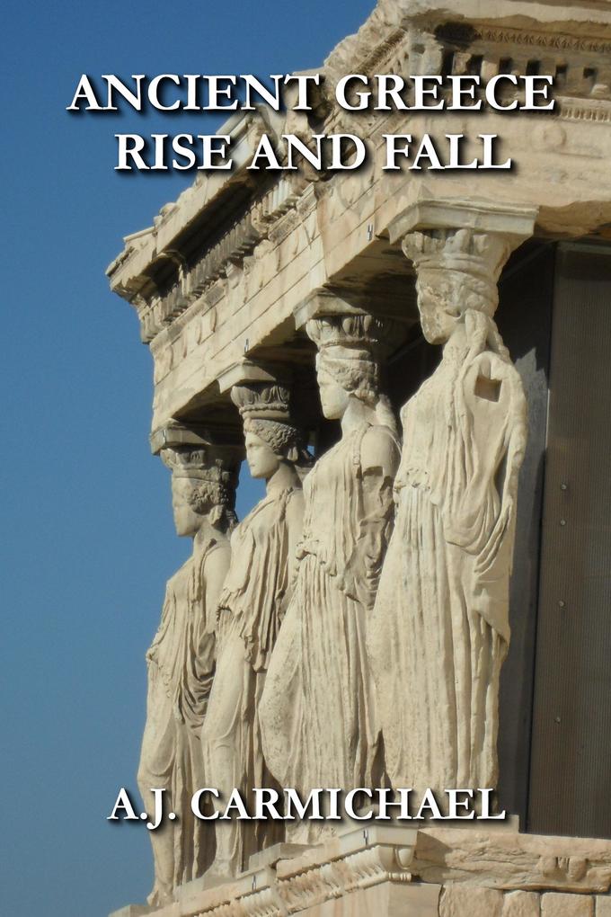 Ancient Greece Rise and Fall (Ancient Worlds and Civilizations #6)