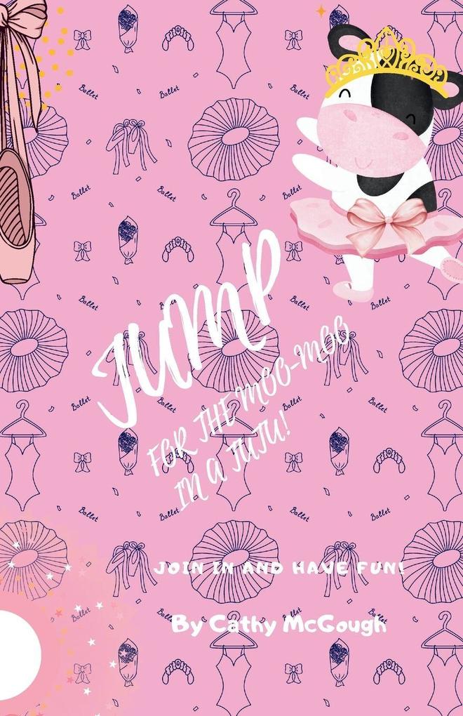 JUMP FOR THE MOO-MOO IN A TUTU! BOOK 19 JUMP SERIES