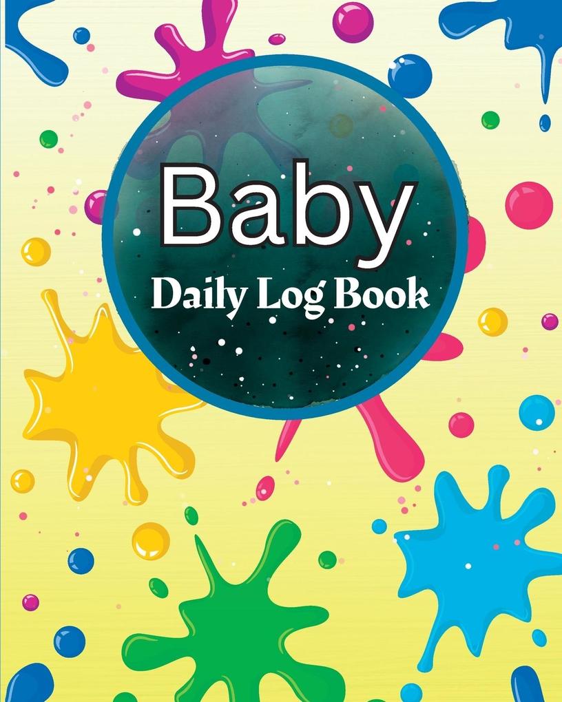 Baby Daily Log Book: Perfect For New Parents and Nannies Baby‘s Daily Log Book to Keep Track of Newborn‘s Feedings Patterns Record Supplie