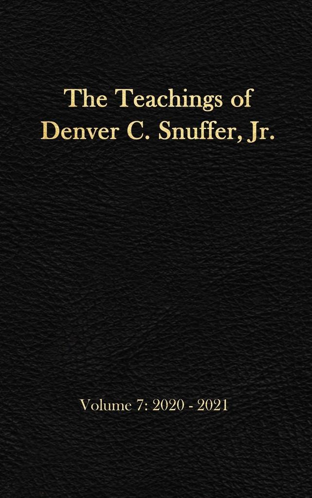 The Teachings of Denver C. Snuffer Jr. Volume 7