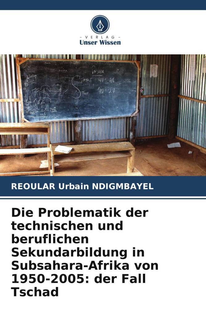 Die Problematik der technischen und beruflichen Sekundarbildung in Subsahara-Afrika von 1950-2005: der Fall Tschad