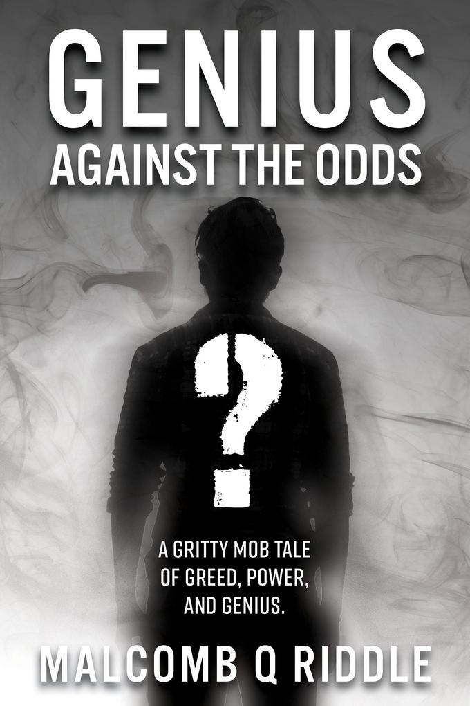 Genius Against the Odds (A Gritty Mob Tale of Greed Power and Genius)