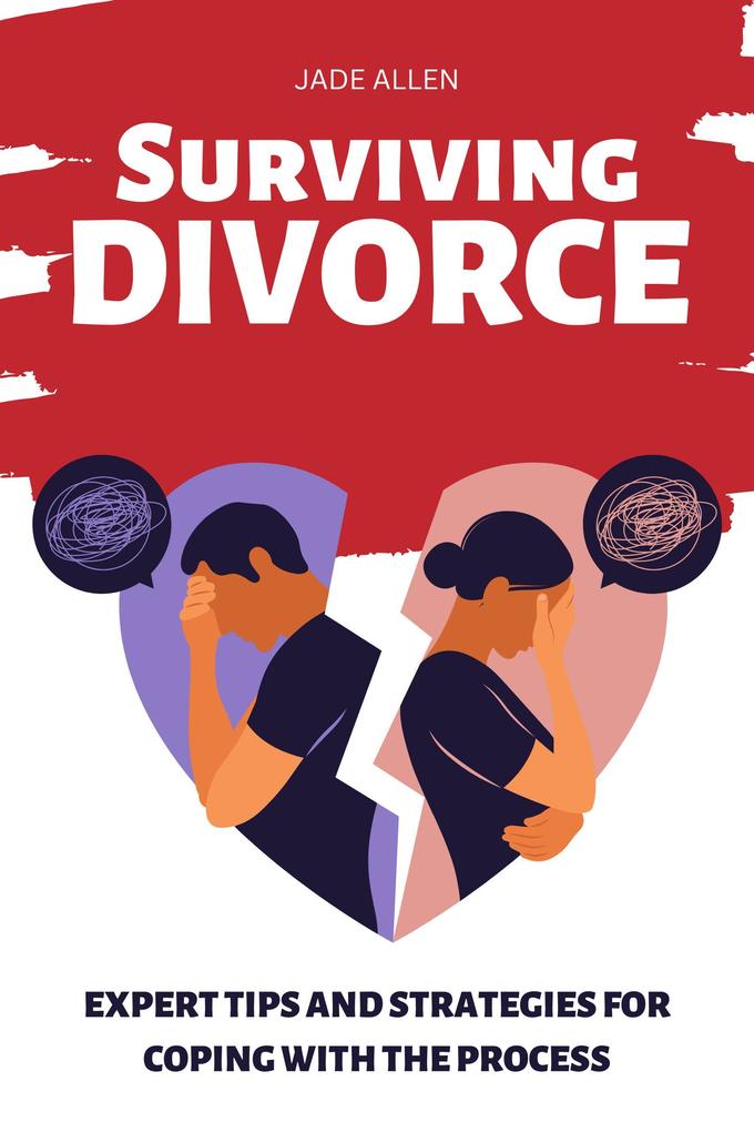 Surviving Divorce: Expert Tips and Strategies for Coping with the Process