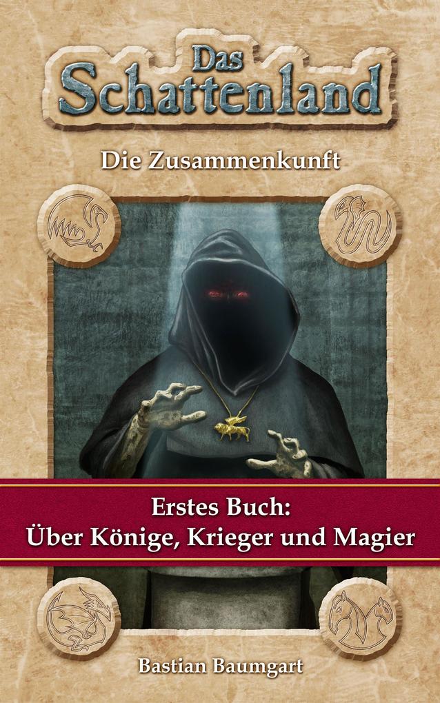 Das Schattenland - Die Zusammenkunft (1. Buch): Über Könige Krieger und Magier
