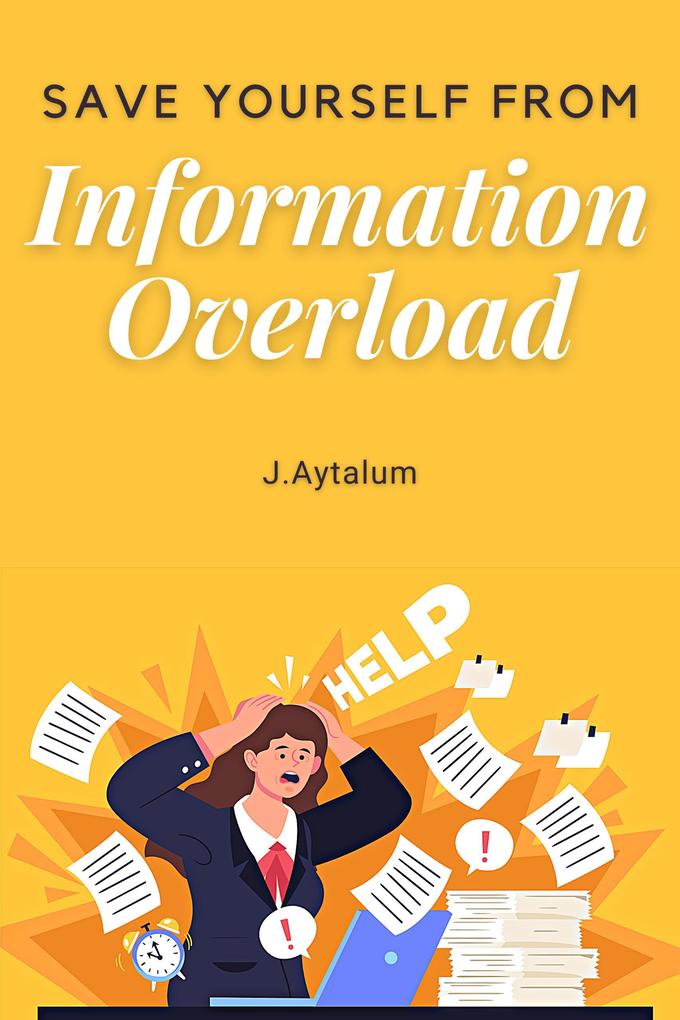 Save Yourself From Information Overload (Self Help #9)