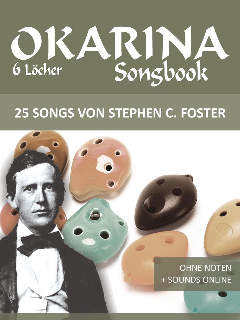 Okarina Songbook - 6 Löcher - 25 Songs von Stephen C. Foster