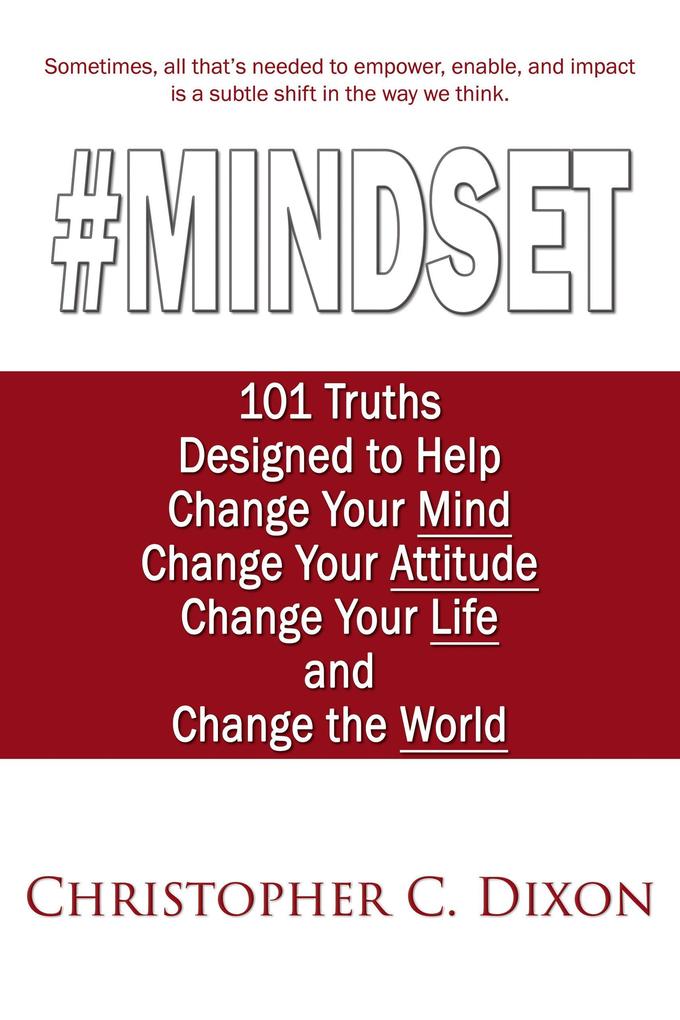 #Mindset: 101 Truths ed to Help Change Your Mind Change Your Attitude Change Your Life and Change the World