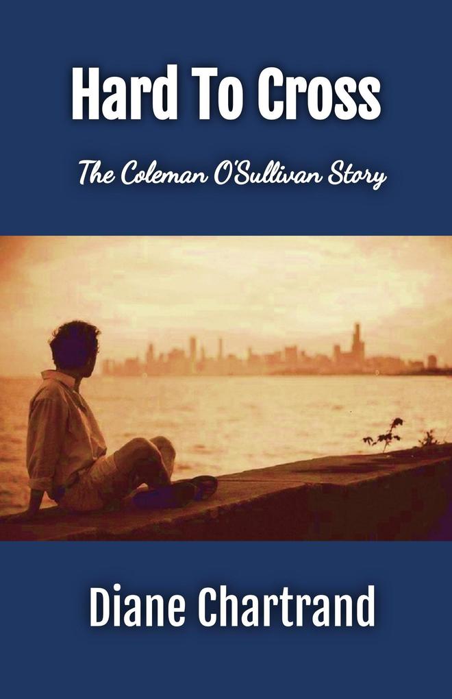 Hard To Cross - The Coleman O‘Sullivan Story