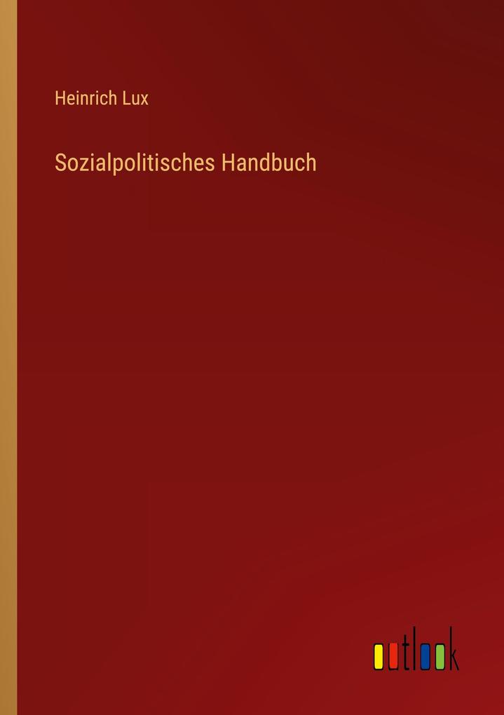 Sozialpolitisches Handbuch - Heinrich Lux