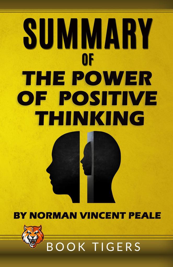 Summary of The Power of Positive Thinking by Norman Vincent Peale (Book Tigers Self Help and Success Summaries)