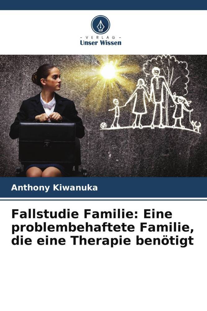 Fallstudie Familie: Eine problembehaftete Familie die eine Therapie benötigt