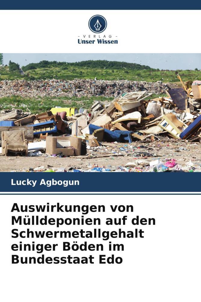 Auswirkungen von Mülldeponien auf den Schwermetallgehalt einiger Böden im Bundesstaat Edo