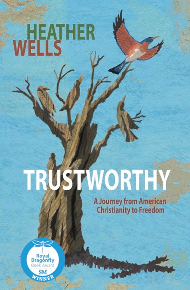 Trustworthy: A Journey From American Christianity to Freedom (Trustworthy Memoir #1)