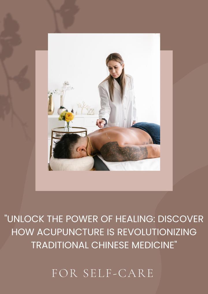'Unlock the Power of Healing: Discover How Acupuncture is Revolutionizing Traditional Chinese Medicine'