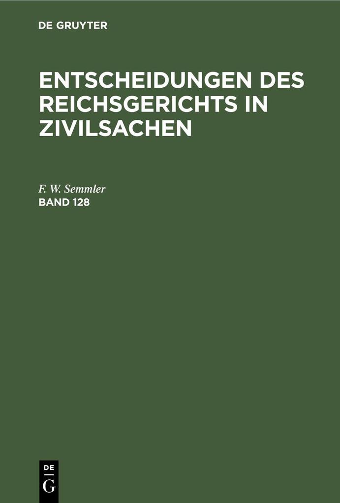 Entscheidungen des Reichsgerichts in Zivilsachen. Band 128