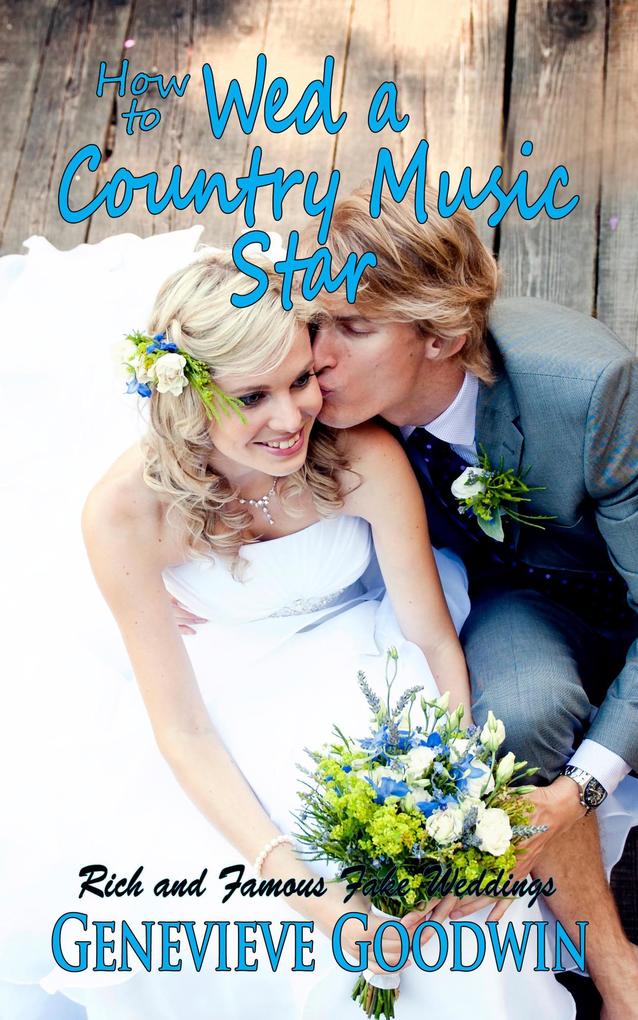 How to Wed a Country Music Star (Rich and Famous Fake Weddings #3)