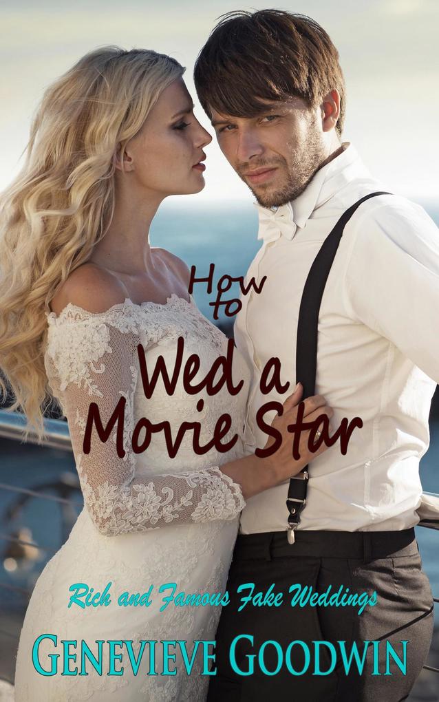 How to Wed a Movie Star (Rich and Famous Fake Weddings #4)