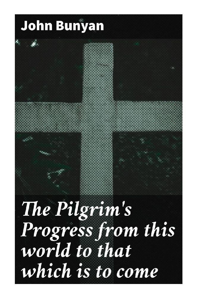 The Pilgrim‘s Progress from this world to that which is to come