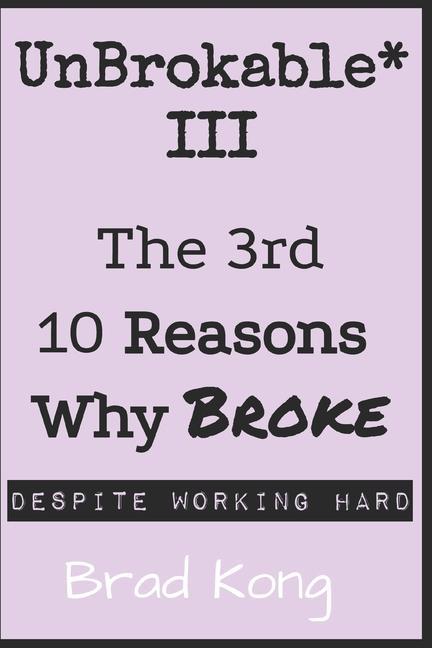 UnBrokable* III: The 3rd 10 Reasons Why Being Broke Despite Working Hard