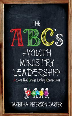 The ABC‘s of Youth Ministry Leadership