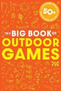 The Book of Outdoor Games: 50+ Antiboredom Unplugged Activities for Kids and Families