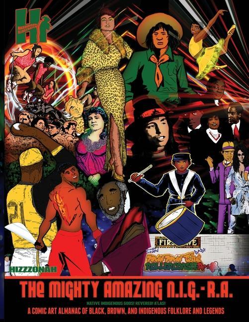 The Mighty Amazing N.I.G.-R.A.: A Comic Art Almanac of Black Brown and Indigenous Folklore & Legends