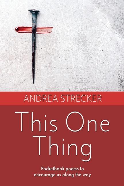 This One Thing: Pocketbook poems to encourage us along the way