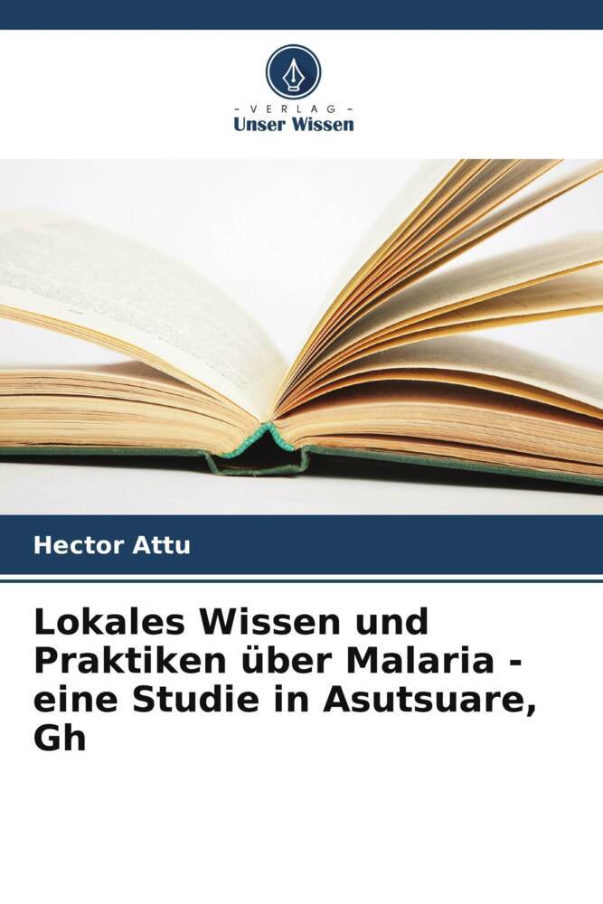 Lokales Wissen und Praktiken über Malaria - eine Studie in Asutsuare Gh