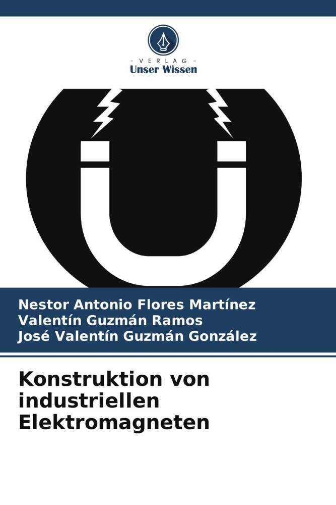 Konstruktion von industriellen Elektromagneten - Nestor Antonio Flores Martínez/ Valentín Guzmán Ramos