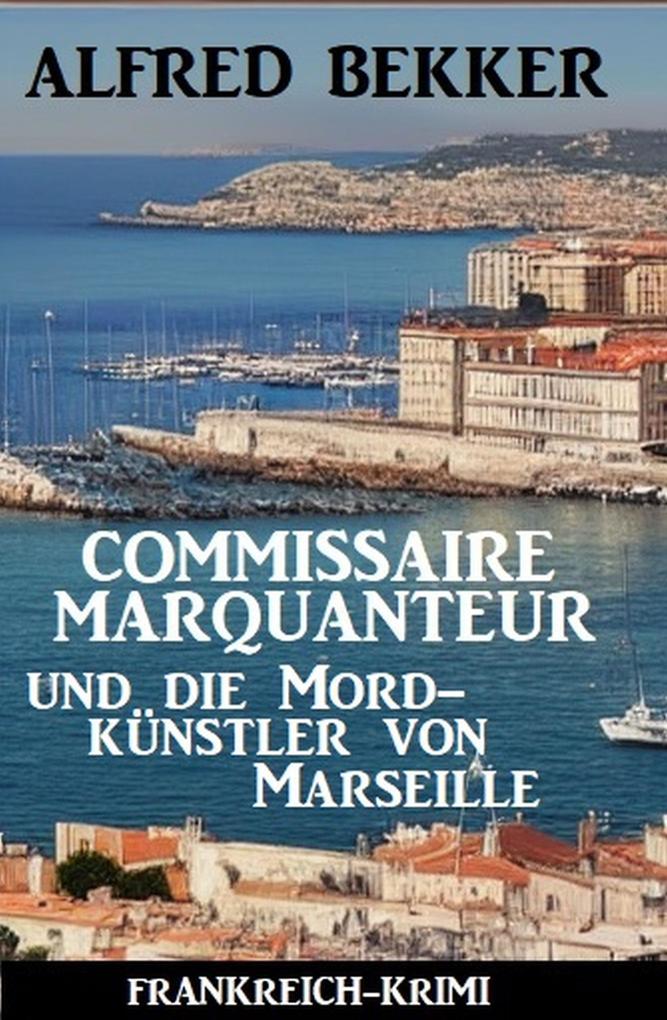 Commissaire Marquanteur und die Mordkünstler von Marseille: Frankreich Krimi