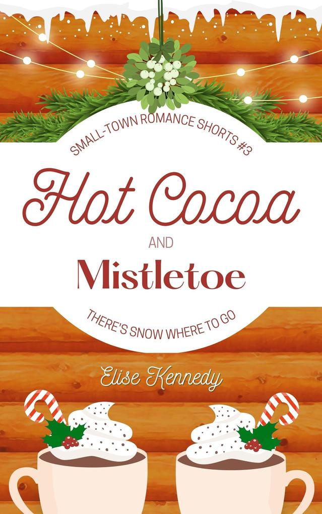 Hot Cocoa and Mistletoe: A Snowed In Enemies-to-Lovers Christmas Novella (Only One Cozy Bed #3)