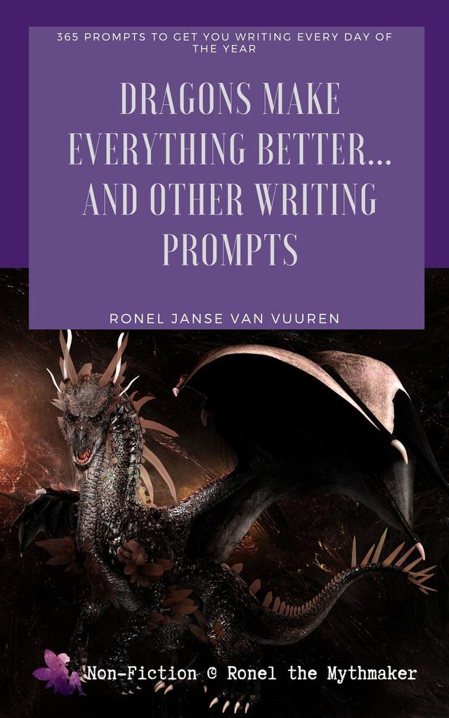 Dragons Make Everything Better... And Other Writing Prompts (Non-Fiction @ Ronel the Mythmaker)