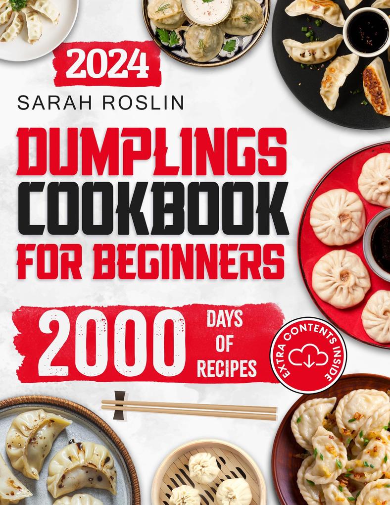 Dumplings Cookbook for Beginners: Bring the Asian Flavors of Pot Stickers into Your Home with Tasty and Easy-To-Replicate Recipes
