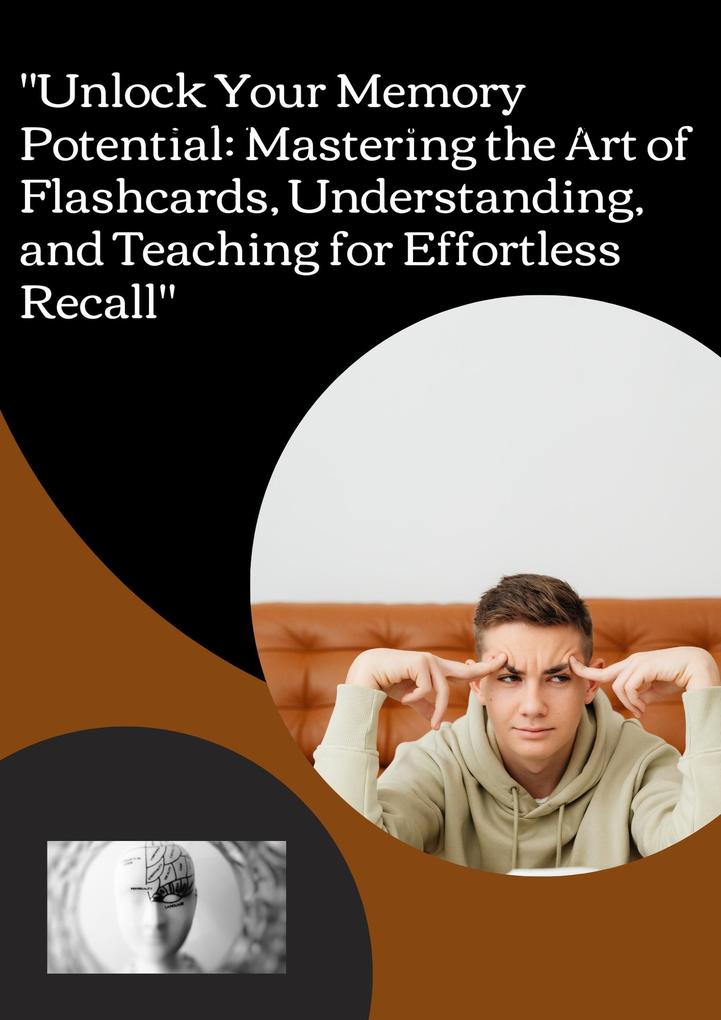 Unlock Your Memory Potential: Mastering the Art of Flashcards Understanding and Teaching for Effortless Recall