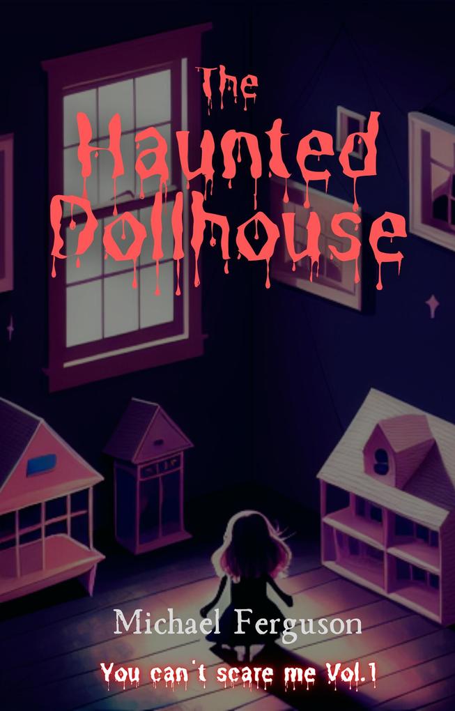 The Haunted Dollhouse (You can't scare me #1)