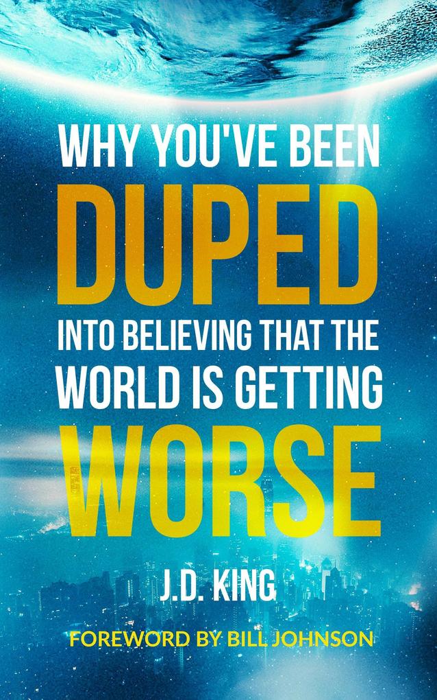 Why You‘ve Been Duped into Believing that the World is Getting Worse