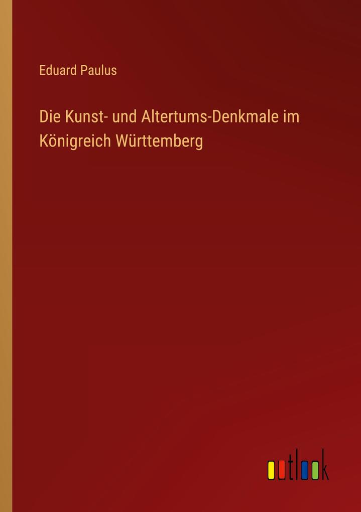 Die Kunst- und Altertums-Denkmale im Königreich Württemberg
