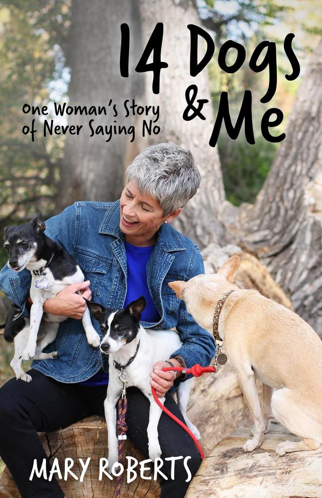 14 Dogs and Me: One Woman‘s Story of Never Saying No